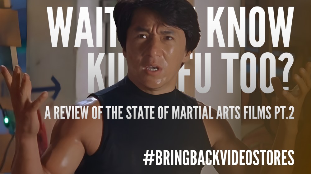 EP.122 – Wait, You Know Kung Fu Too? – A Review of The State of Martial Arts Films pt.2